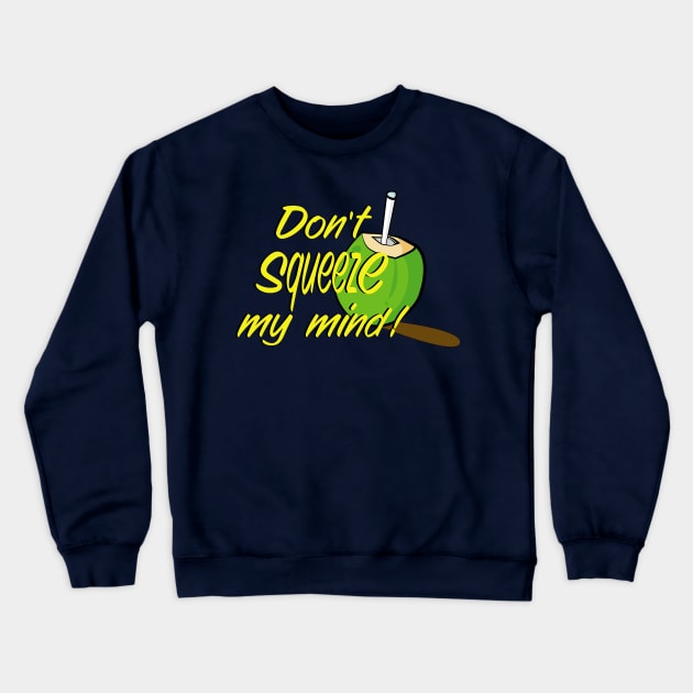 Don't Squeeze Crewneck Sweatshirt by Rob